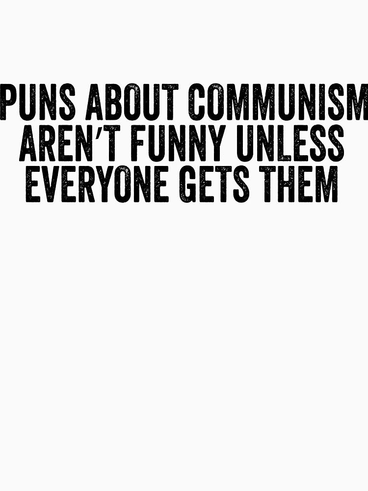 Puns about communism aren't funny by Laajab29