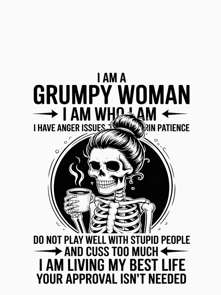I Am A Grumpy Woman I Am Who I Am I Have Anger Issues by RustsyMin