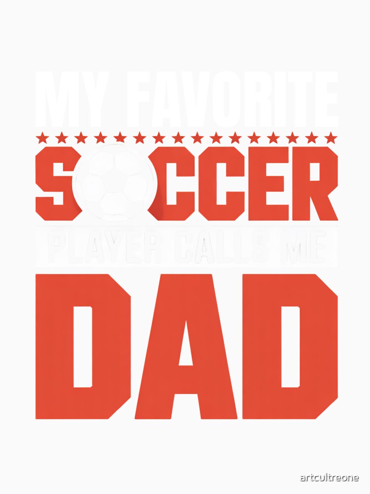 Father’s Day Soccer  My Favorite Player Calls Me Dad by artcultreone