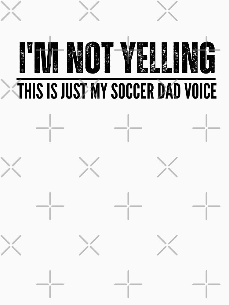 I'm Not Yelling This Is Just My Soccer Dad Voice, Father's Day by AngelArtss