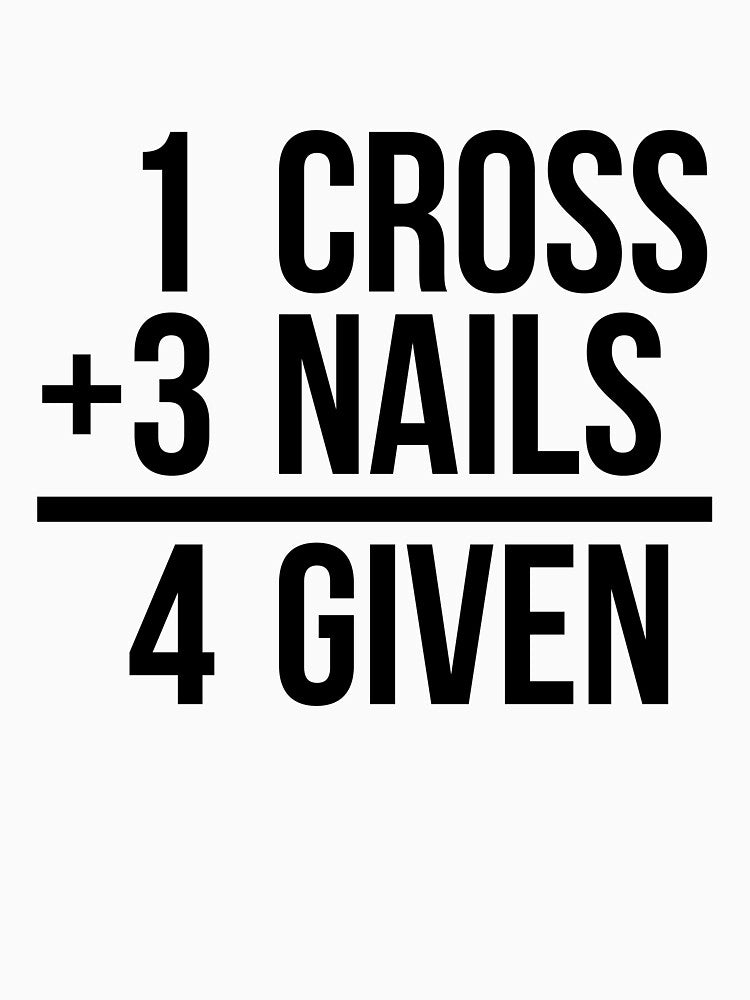 One cross plus three nails equal four given funny T-shirt by RedYolk