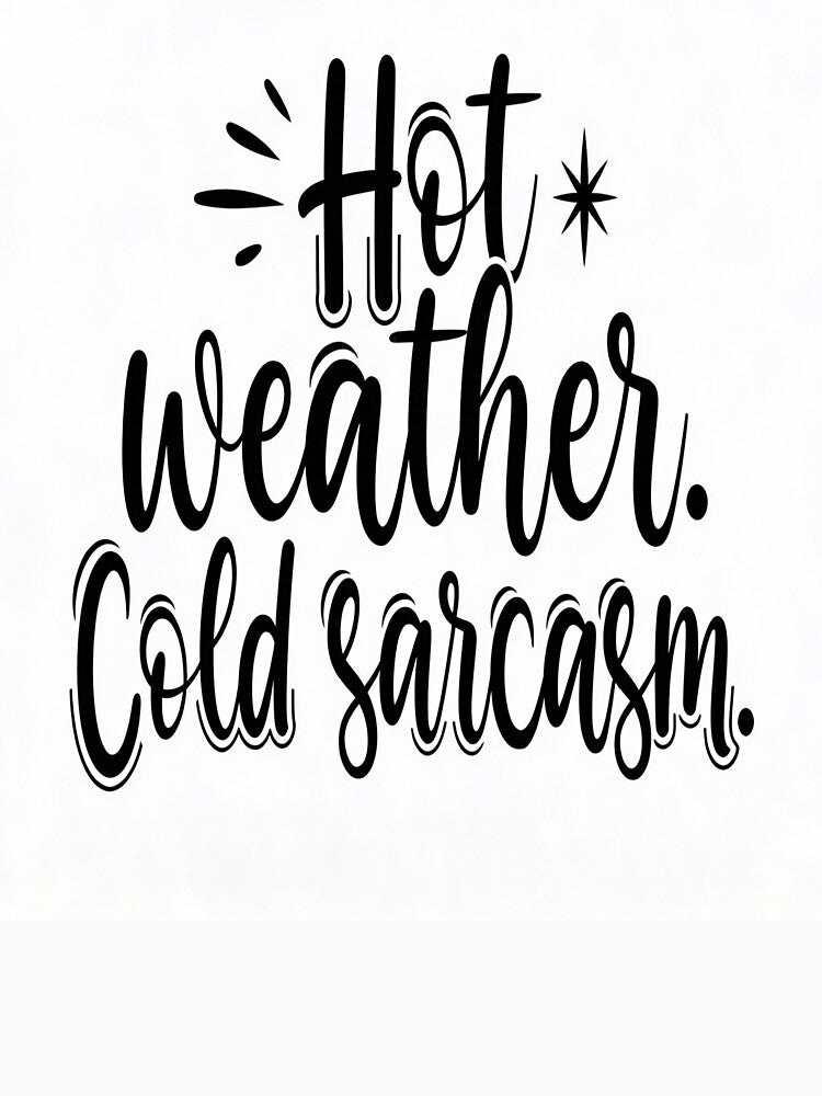 Hot Weather, Cold Sarcasm – Funny Summer & Winter Humor Shirt / Gift by GoxyVision