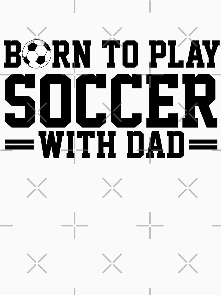 Born To Play Soccer With Dad Soccer Gameday New Dad by XuanhieuBp