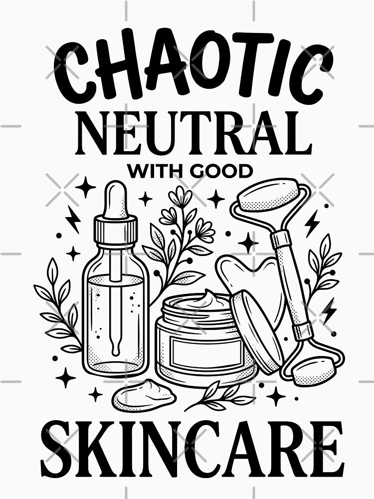 Chaotic Neutral with Good Skin Care - Black Text by RNG-Apparel