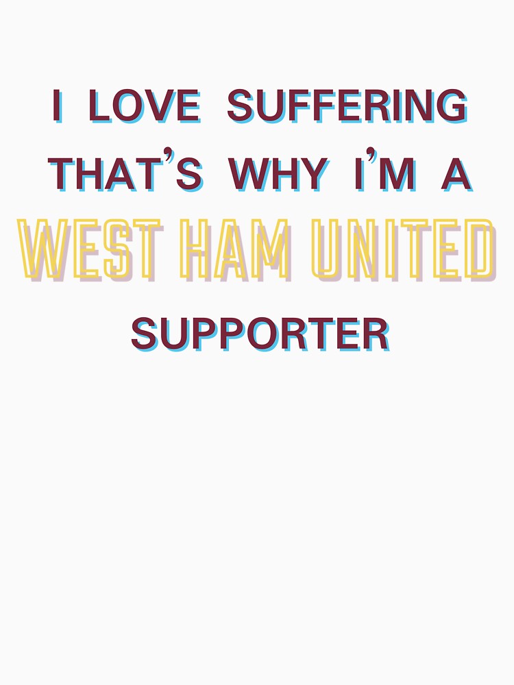 I love suffering that's why I'm a West Ham United Supporter by Niche Fandoms R Us