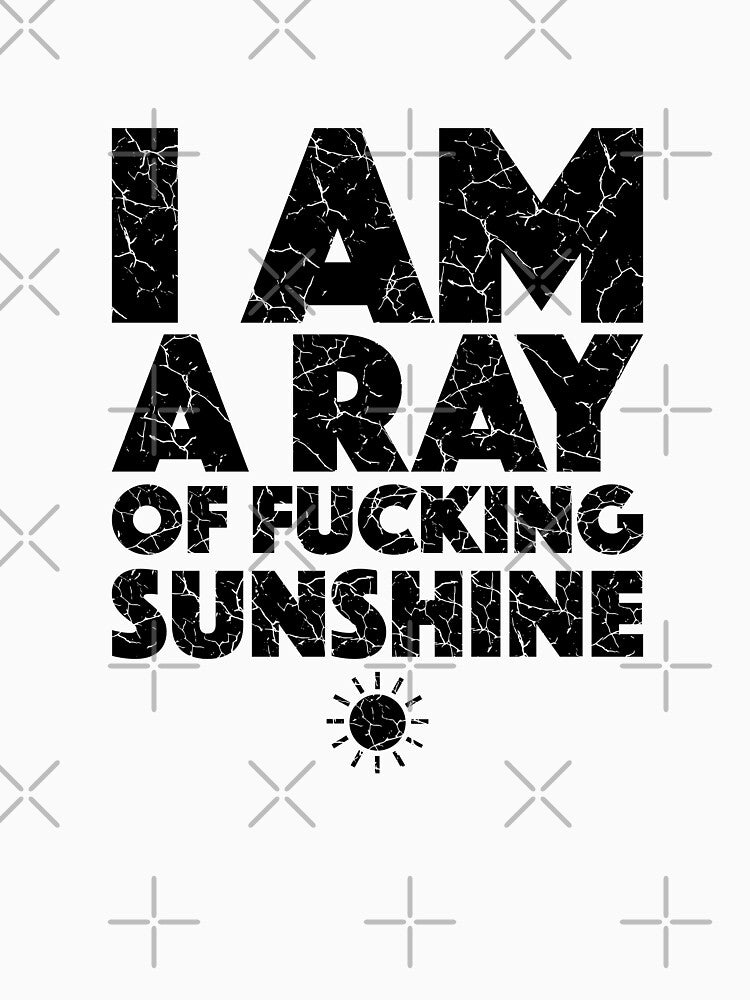 I Am A Ray Of Fucking Sunshine (with Black Lettering) by VelvetRoom