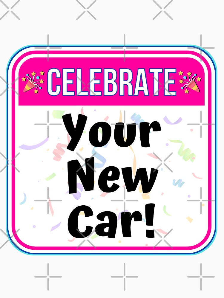 CELEBRATE:  Your New Car! - funny celebration signs by DesignsFromTW-S