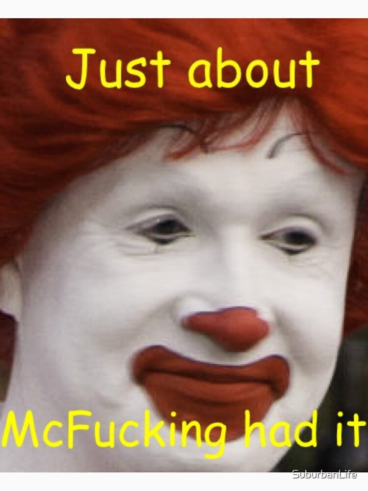Just About McFukin Had It by SuburbanLife