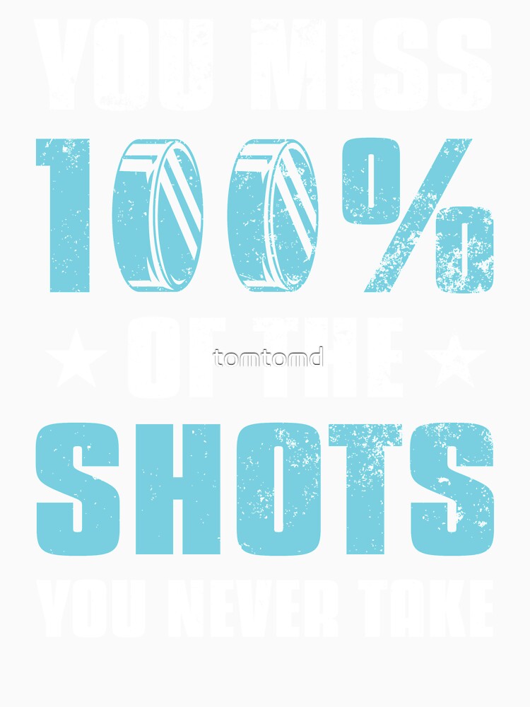 Funny Ice Hockey Player You Miss 100% Of The Shots Gift by tomtomd