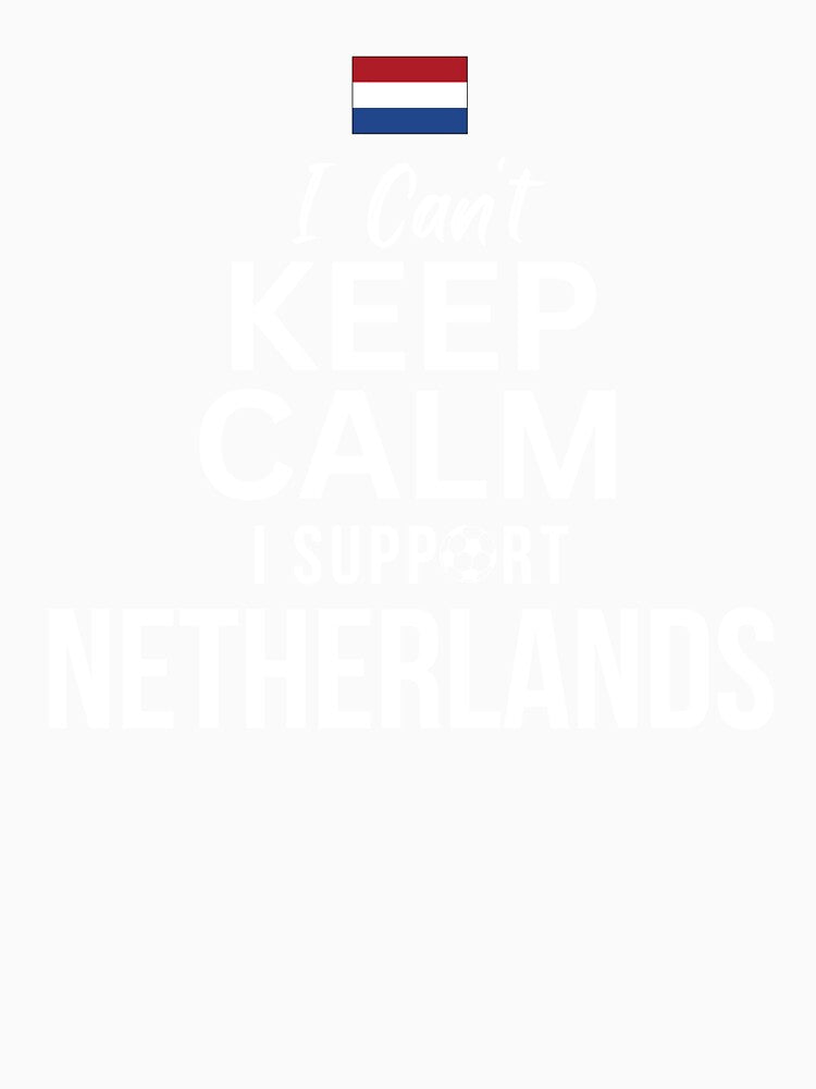 I Can't Keep Calm I Support Netherlands by Mhayra