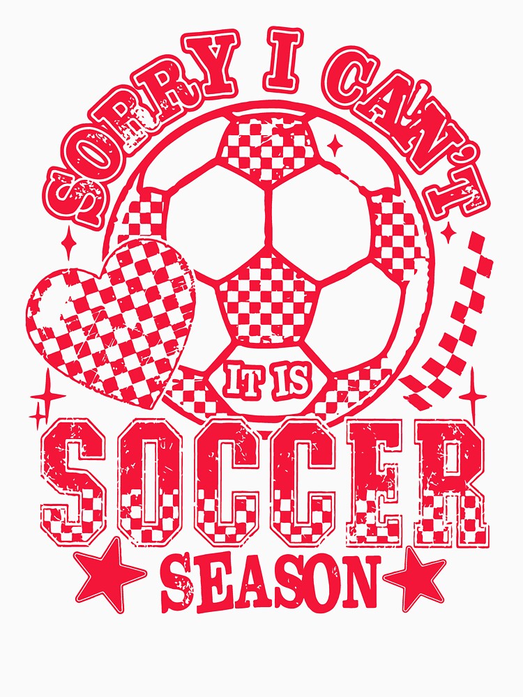 Sorry I Can’t It’s Soccer Season – Funny Soccer Fan Design by kiralynstration