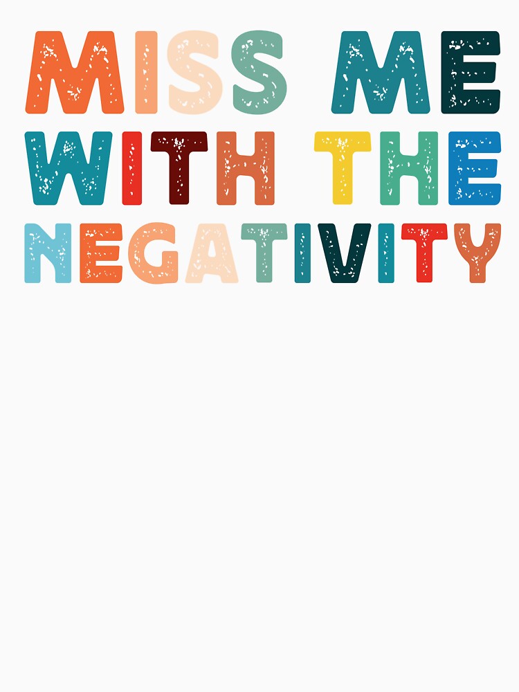 Funny Sarcastic Miss Me With Negativity Saying by SoapMathiW7