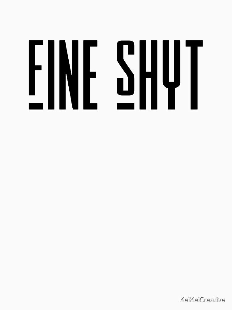 Fine Shyt by KeiKeiCreative