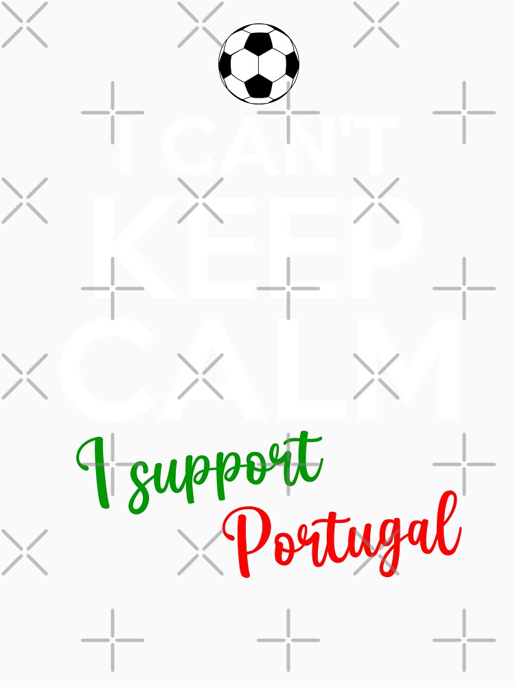 I Can't Keep Calm I Support Portugal | Keep Calm And Support Portugal | Portugal Team lover by AMINE  ★★★★★