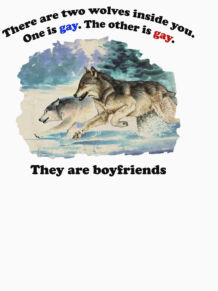 There Are Two Wolves Inside You One Is Gay The Other Is Gay They Are Boyfriends by RDGNR