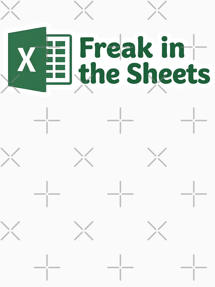 Freak in the Sheets - Excel Meme by indicasFinest