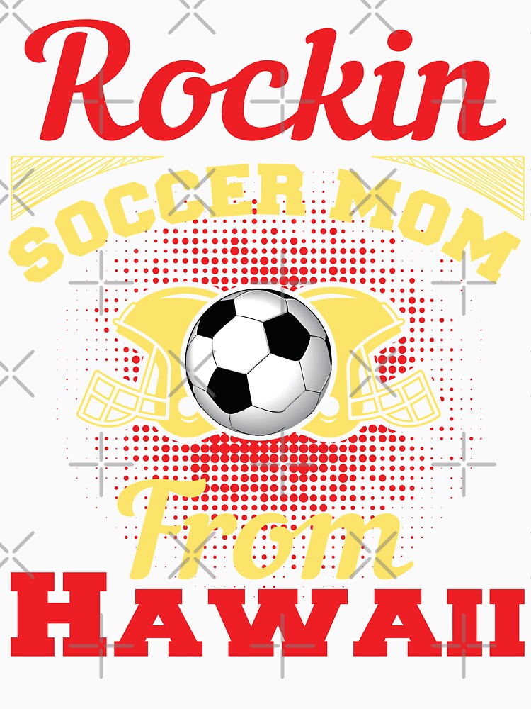 Rockin Soccer Mom From Hawaii by LarrysDesigns
