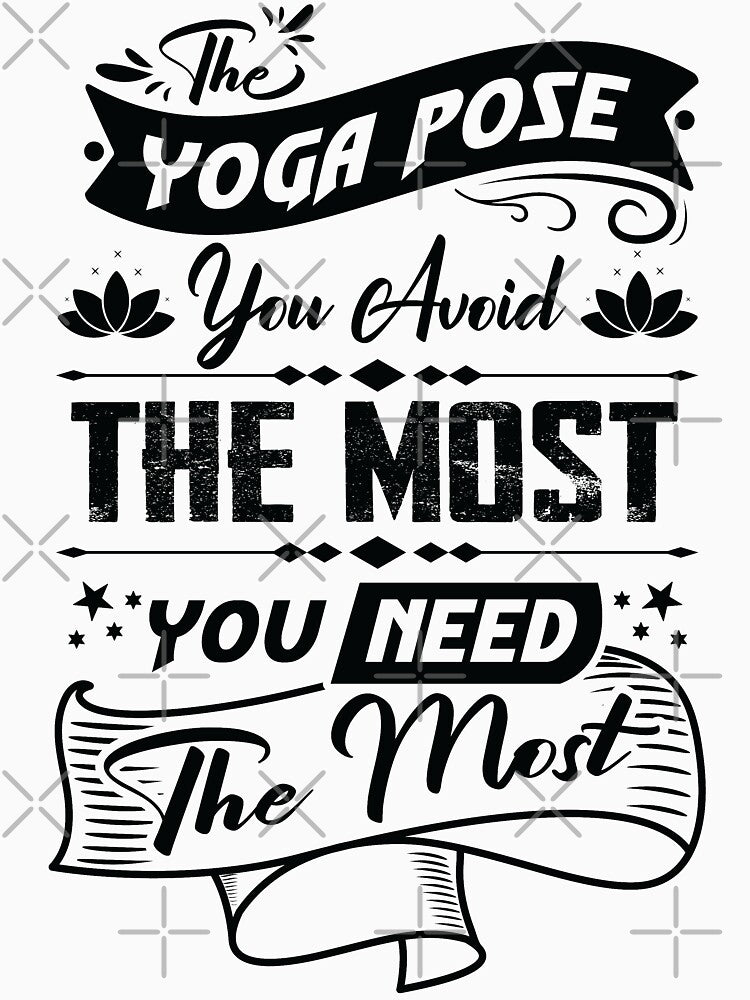 The yoga pose you avoid the most, you need the most. by Beefytee