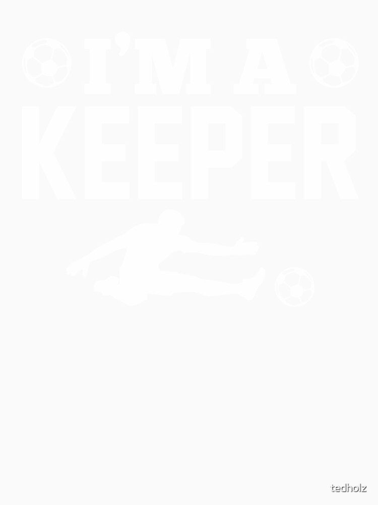 Funny Soccer Player I'm The Goalie Trendy Soccer Lover by tedholz