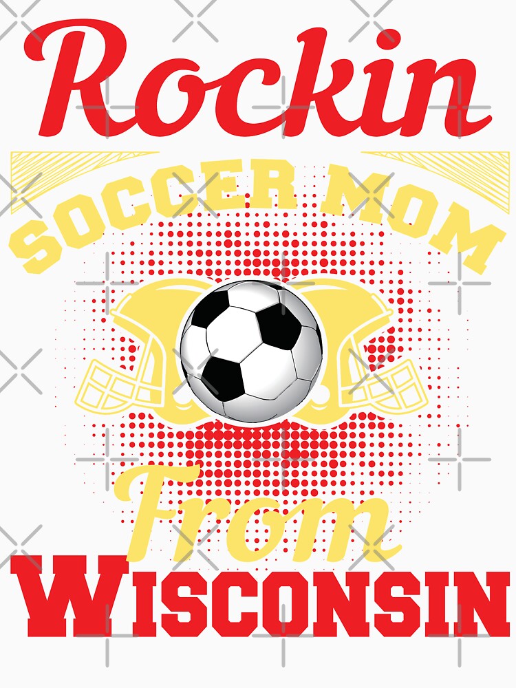 Rockin Soccer Mom From Wisconsin by LarrysDesigns