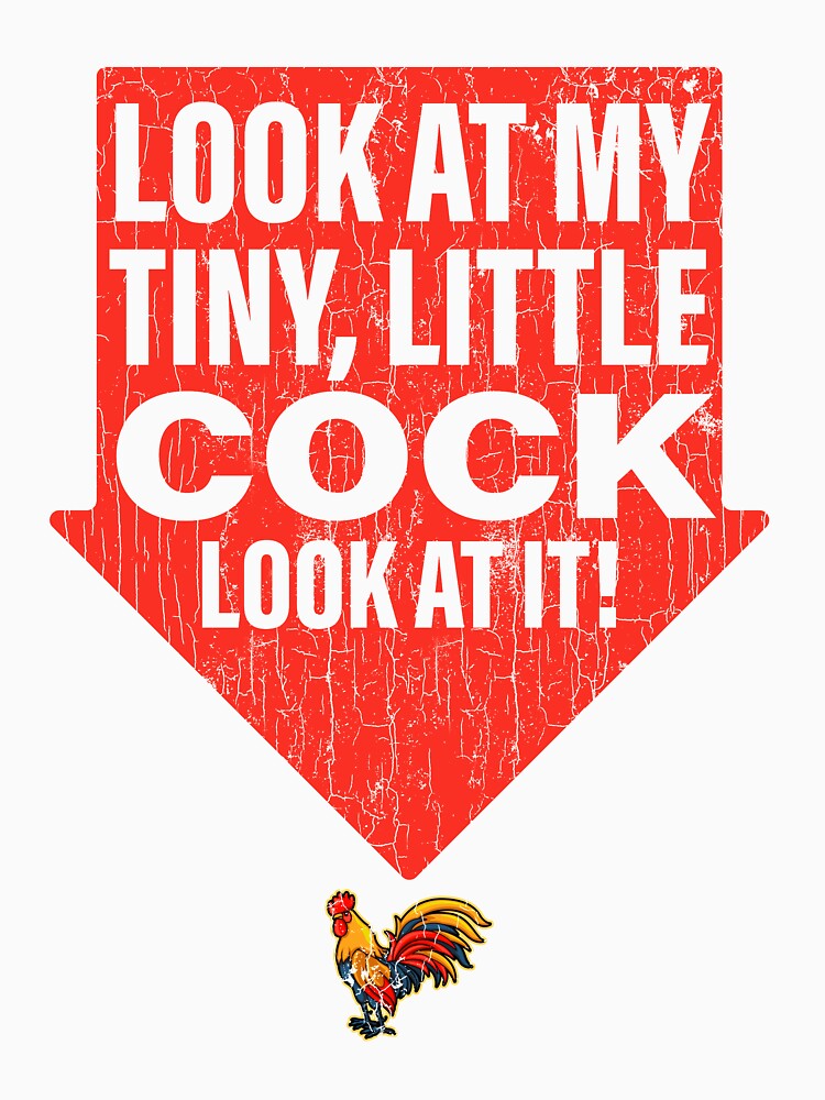 Funny Adult Humor Look At My Tiny Little Cock by oounitluca