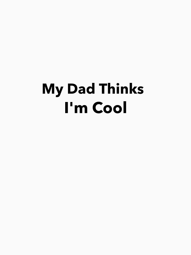 My Dad Thinks Im Cool by Sharkdesigns89