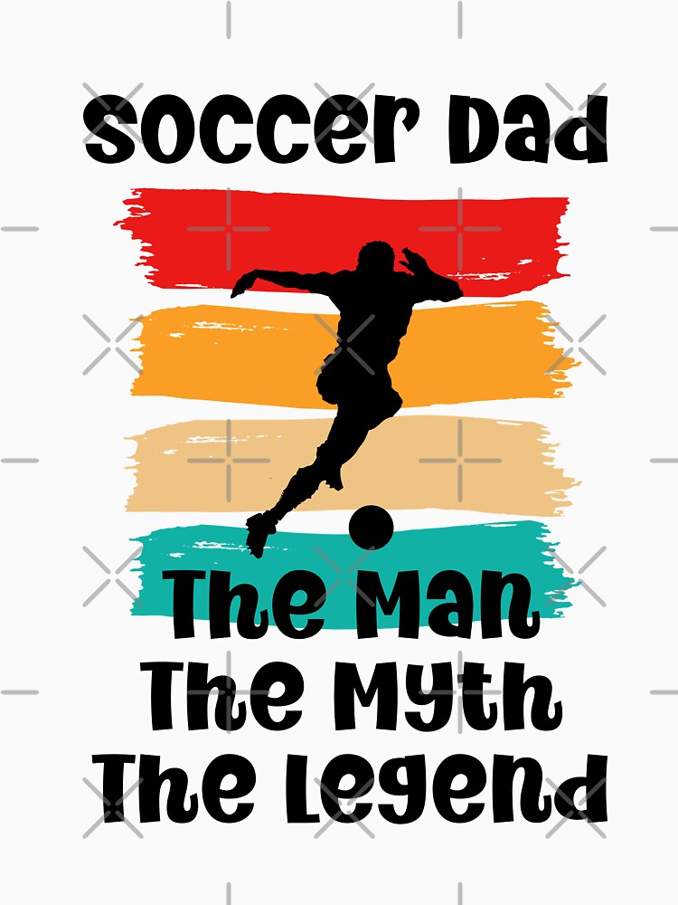 Soccer Dad The Man The Myth The Legend by designsdetour