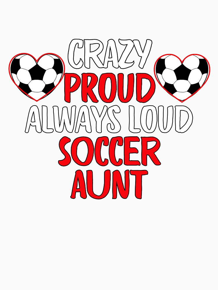 Crazy Proud Always Loud Soccer Aunt Funny Soccer Aunt Gift by lou731