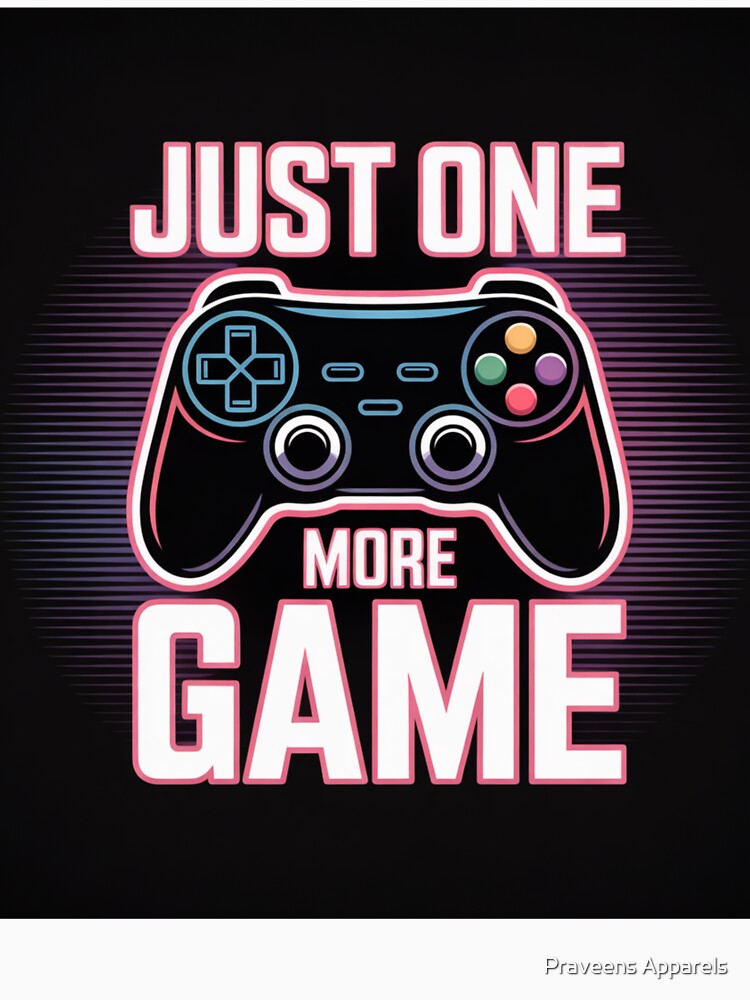 Just One More Game Gamer Design  Funny Gaming Quote by Praveens Apparels