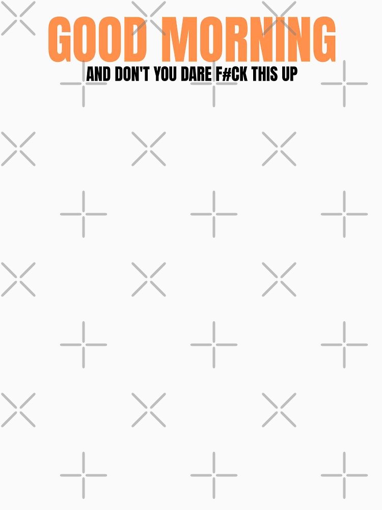Good Morning Funny Sarcastic Quote by Dago345