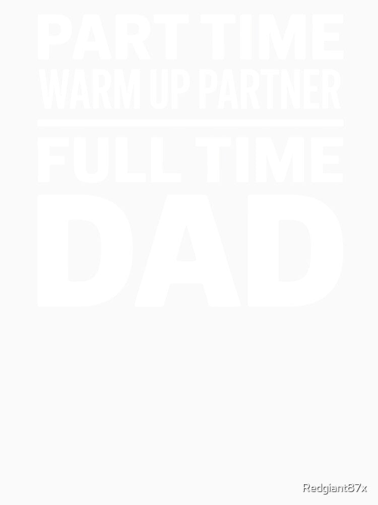 Part Time Warm Up Partner Full Time Dad – Funny Soccer Dad Gift by Redgiant87x