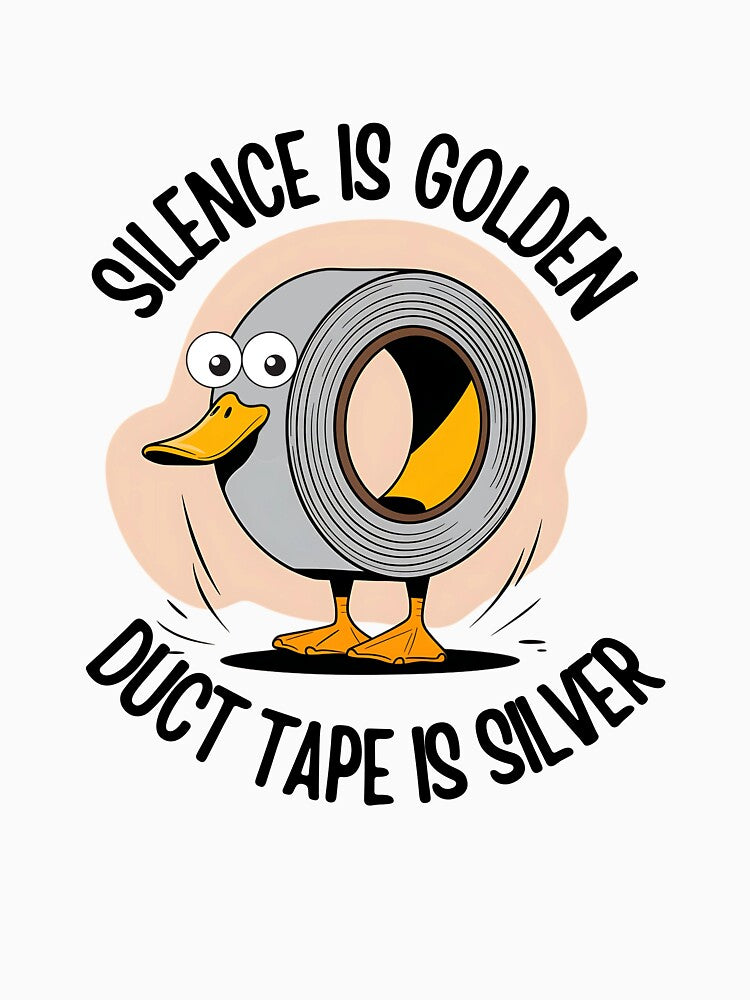 Silence is Golden Duct Tape is Silver Sarcastic Snarky Funny Duck Sarcasm animal Adult Humor by MotivaChic