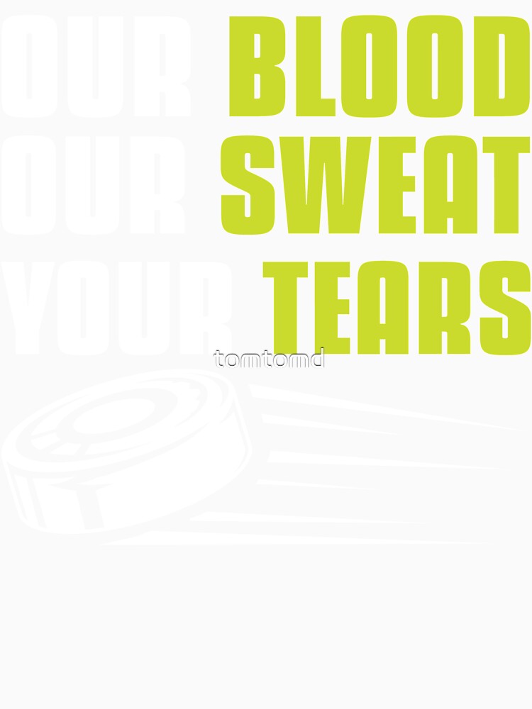 Funny Ice Hockey Player Our Blood Our Sweat Your Tears Gift by tomtomd