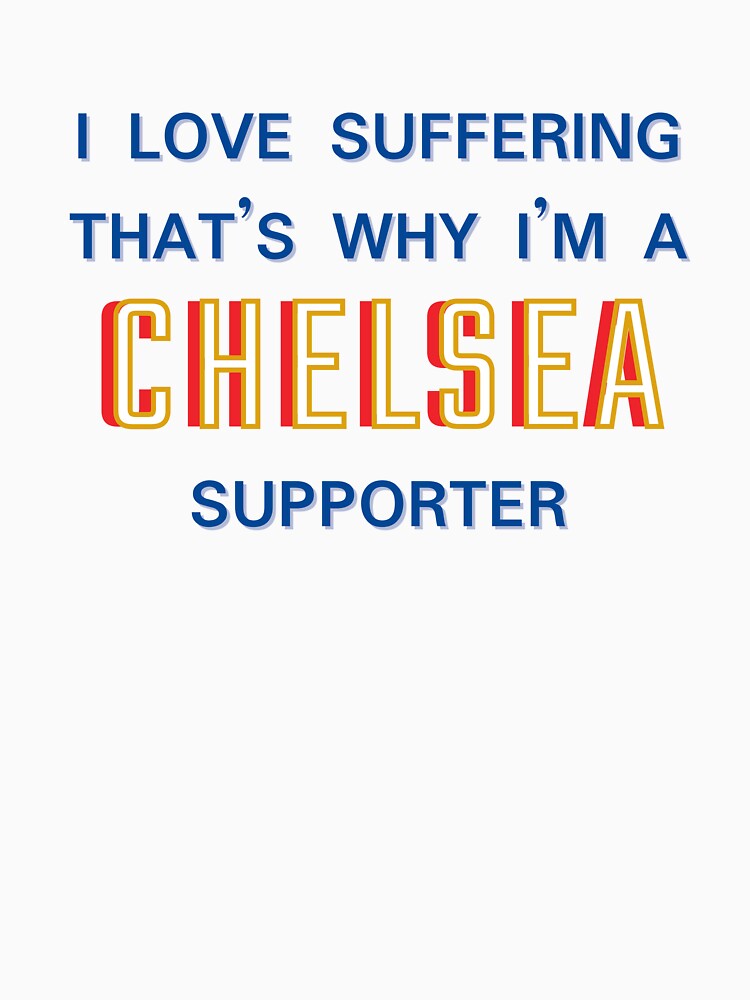 I love suffering that's why I'm a Chelsea Supporter by Niche Fandoms R Us