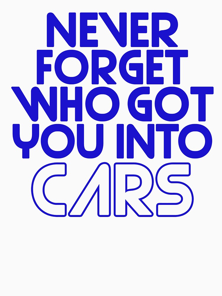Funny Car Quote Never Forget Who Got You Into Cars by OgeidAial479