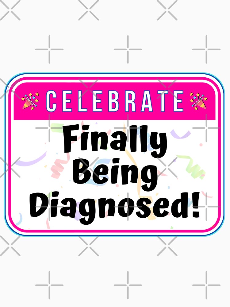 CELEBRATE:  Finally Being Diagnosed! - funny celebration signs by DesignsFromTW-S