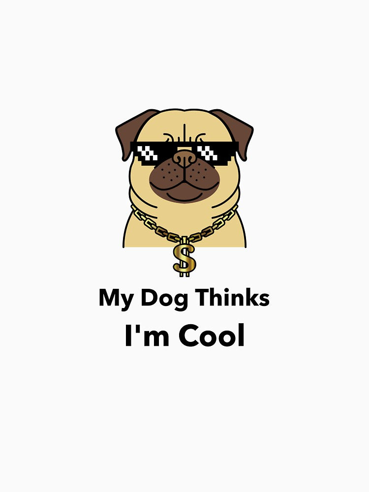 My Dog Thinks Im Cool by Sharkdesigns89