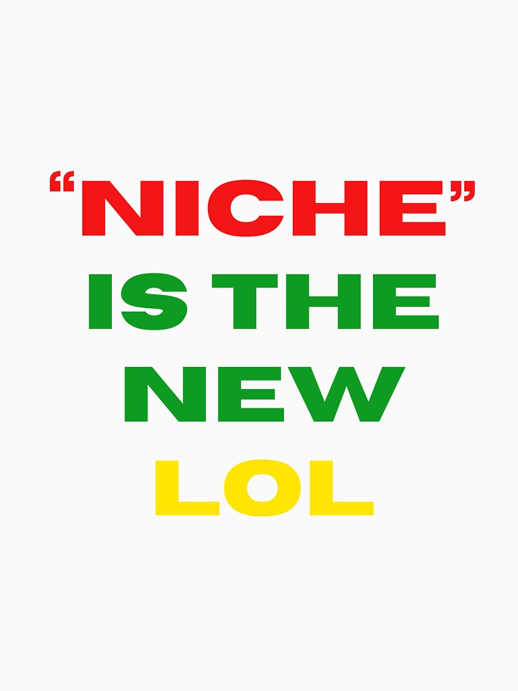 "Niche" is the new LOL by CanterburyLane