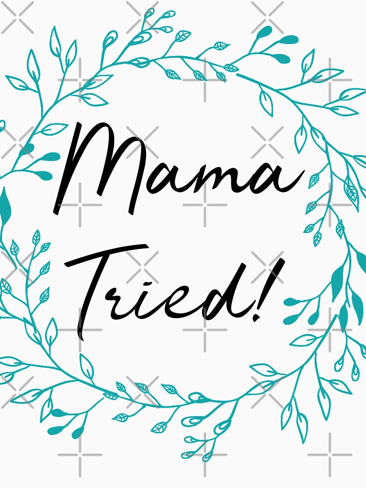 Mama Tried Funny Art Witty Decor A501 by byNicol