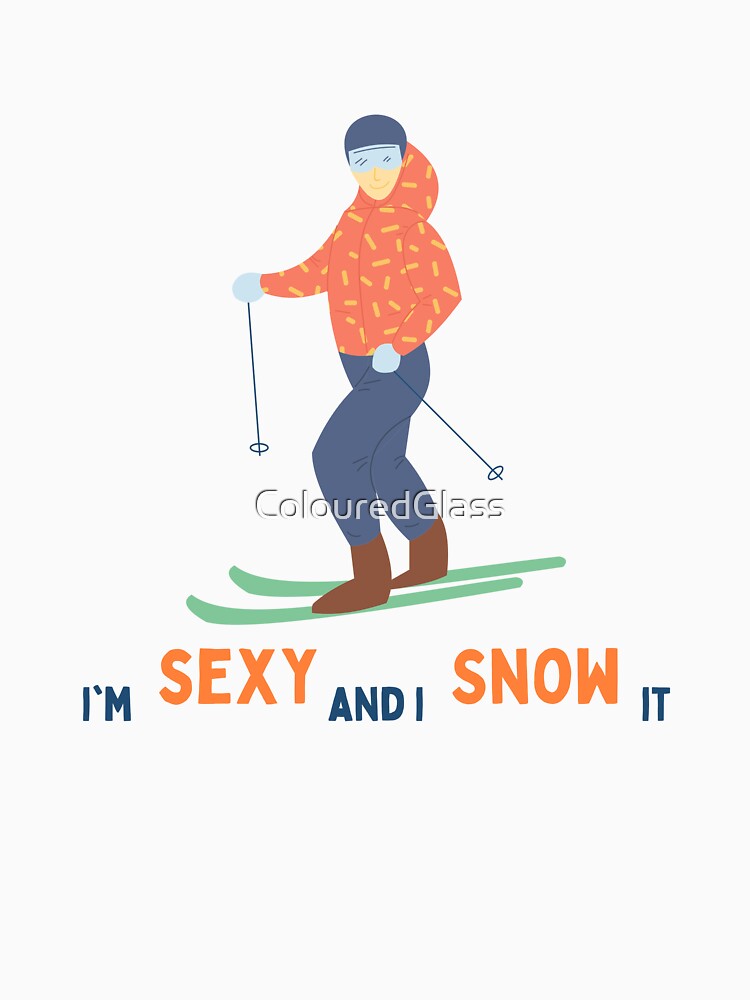 I'm Sexy and I snow it by ColouredGlass
