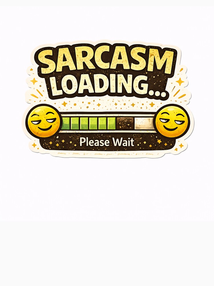 Sarcasm Loading Funny Sarcastic Humor Design by CatchyWords