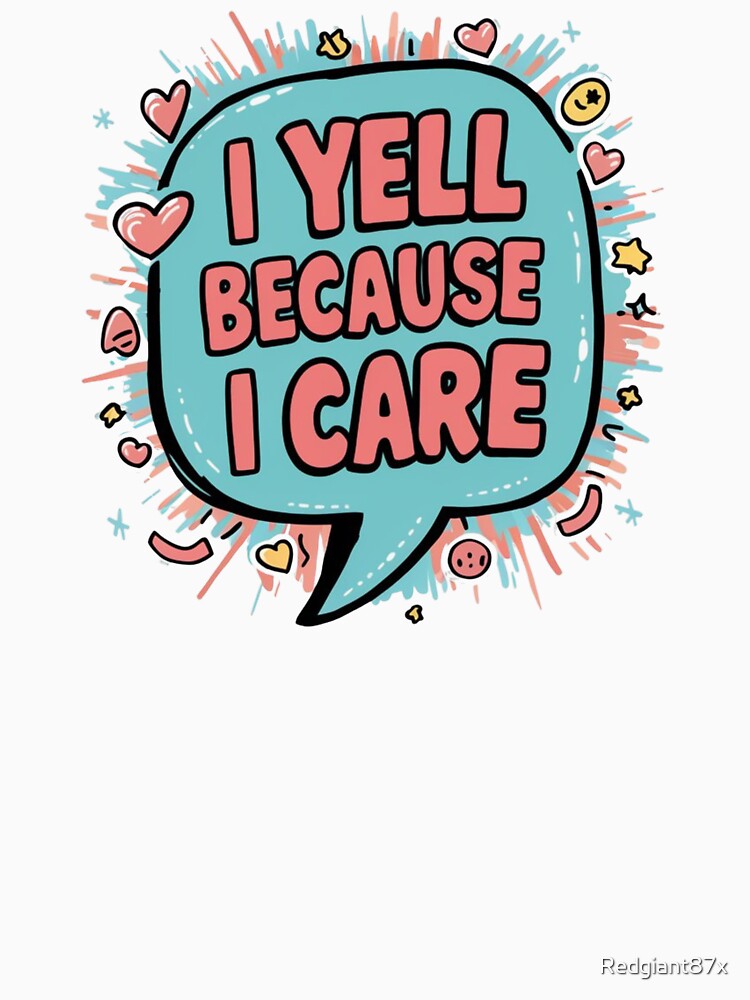 I Yell Because i Care by Redgiant87x