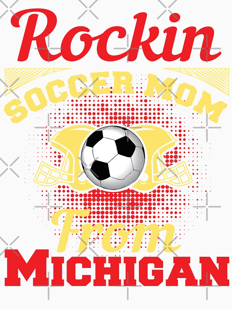 Rockin Soccer Mom From Michigan by LarrysDesigns