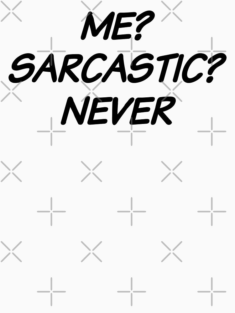 Me? Sarcastic? Never. by Eriksonshop