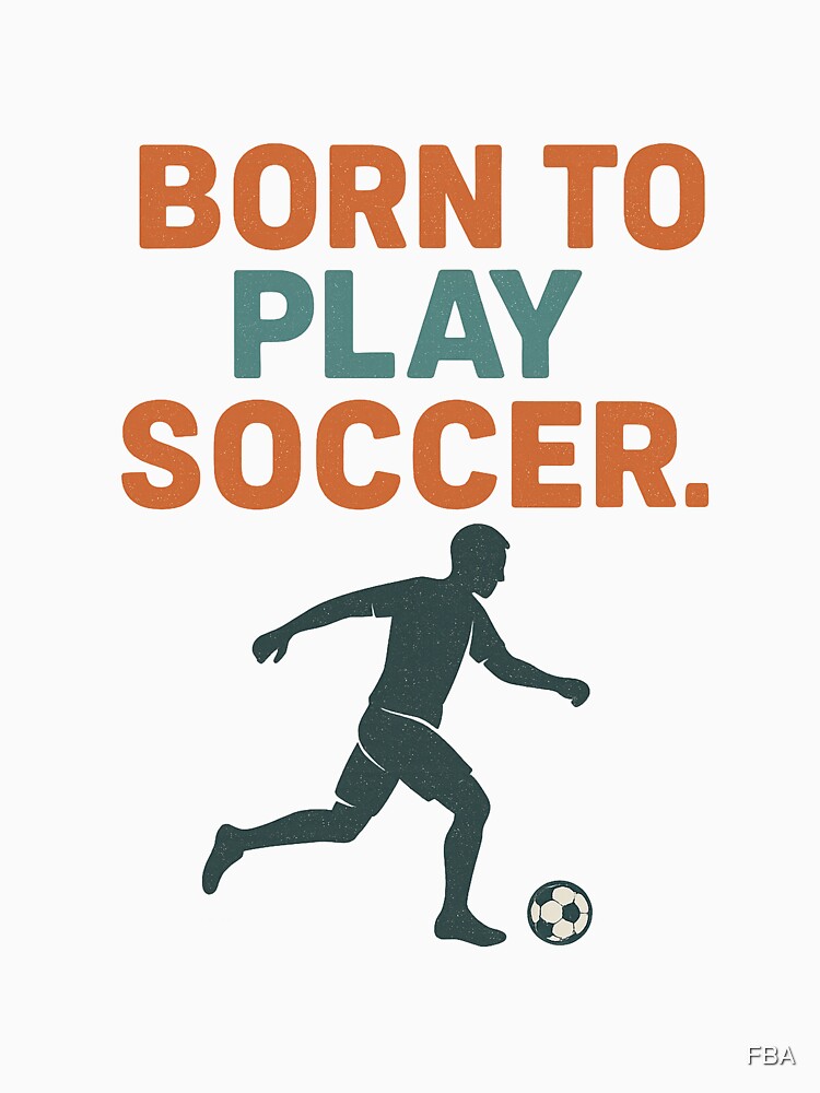 Born to Play Soccer by FBA