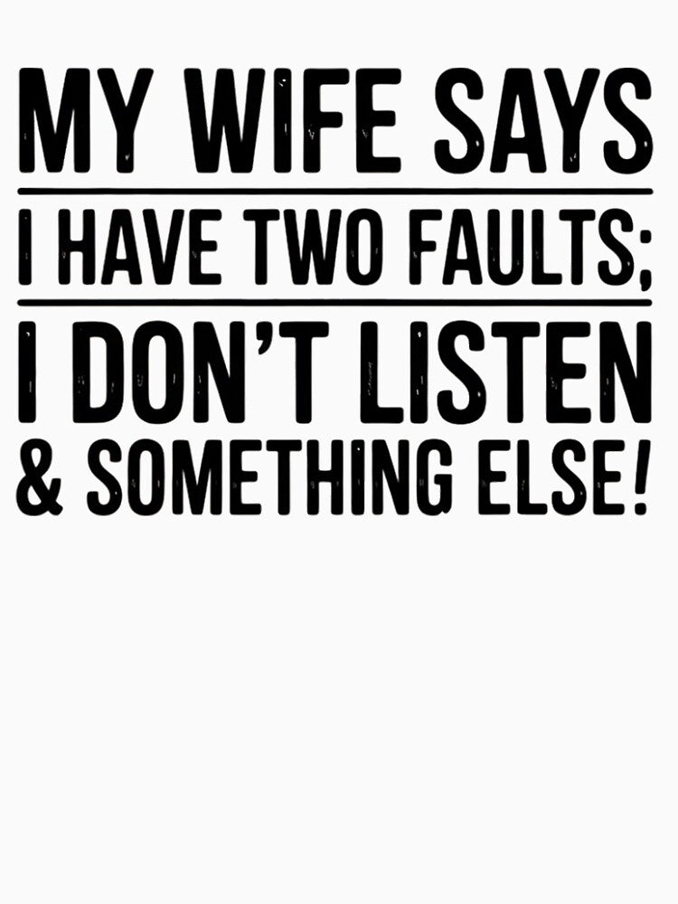 Best Husband My Wife Says I Have Two Faults Don't Listen & Something Else by hettingerchaim