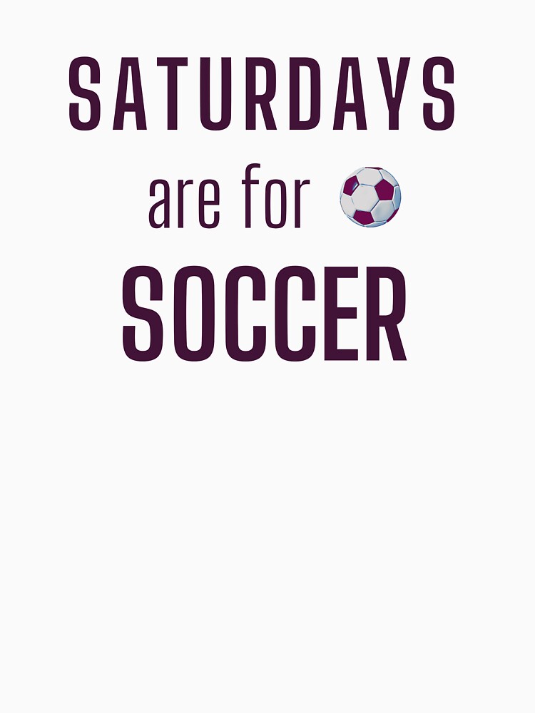 Saturdays Are For Soccer - Dark Burgundy by ryanwfraser