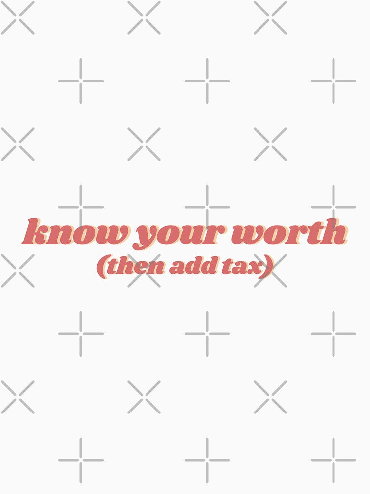 Know Your Worth (Then Add Tax) by DesignByAvery