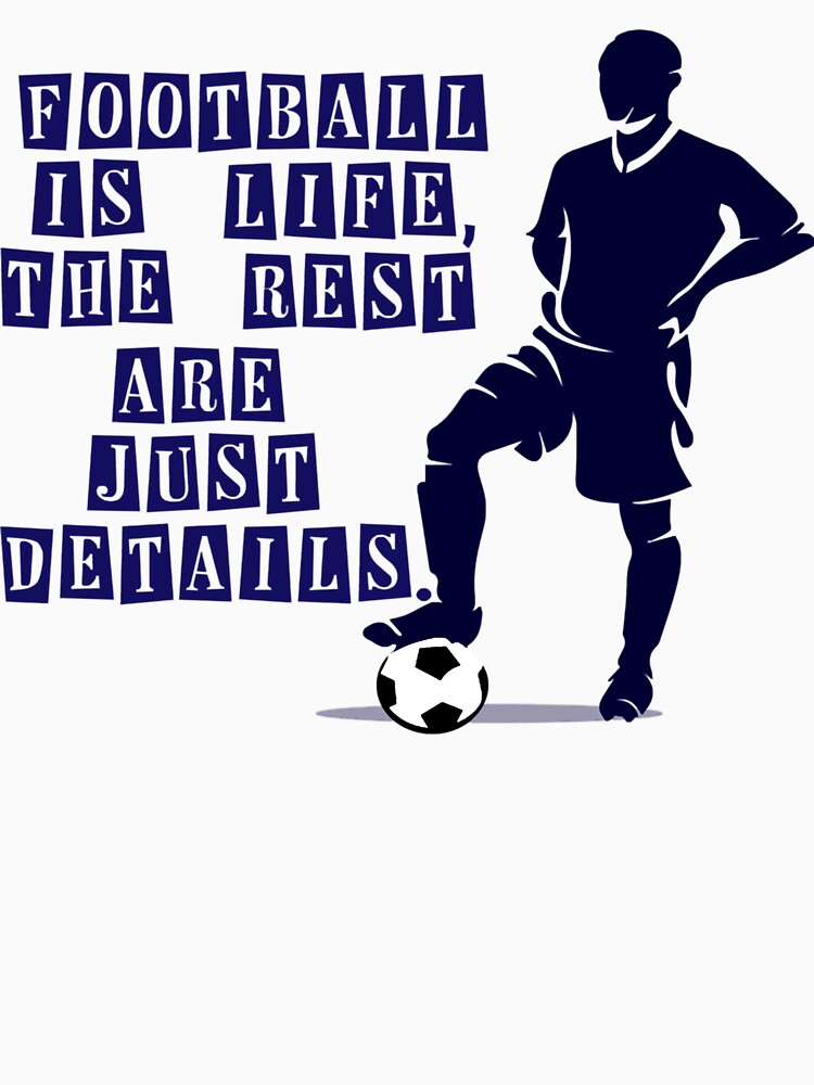 Football is life the rest are just details by SyonaCalthorpe