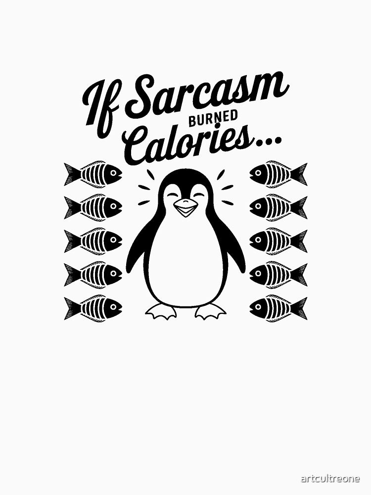 If Sarcasm Burned Calories Penguin Funny Sarcastic by artcultreone